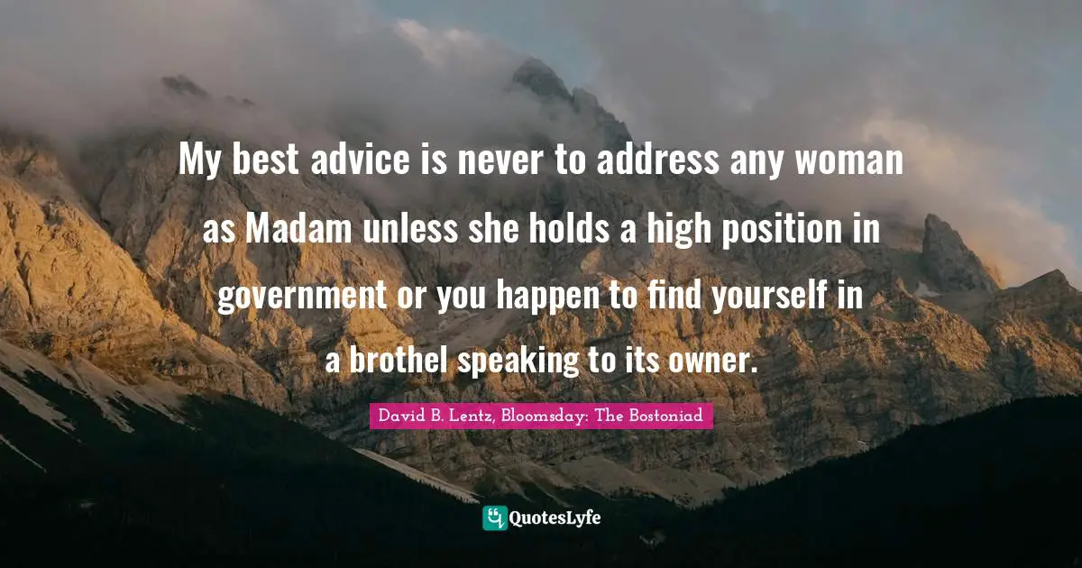 My best advice is never to address any woman as Madam unless she holds a high position in government or you happen to find yourself in a brothel speaking to its owner.
