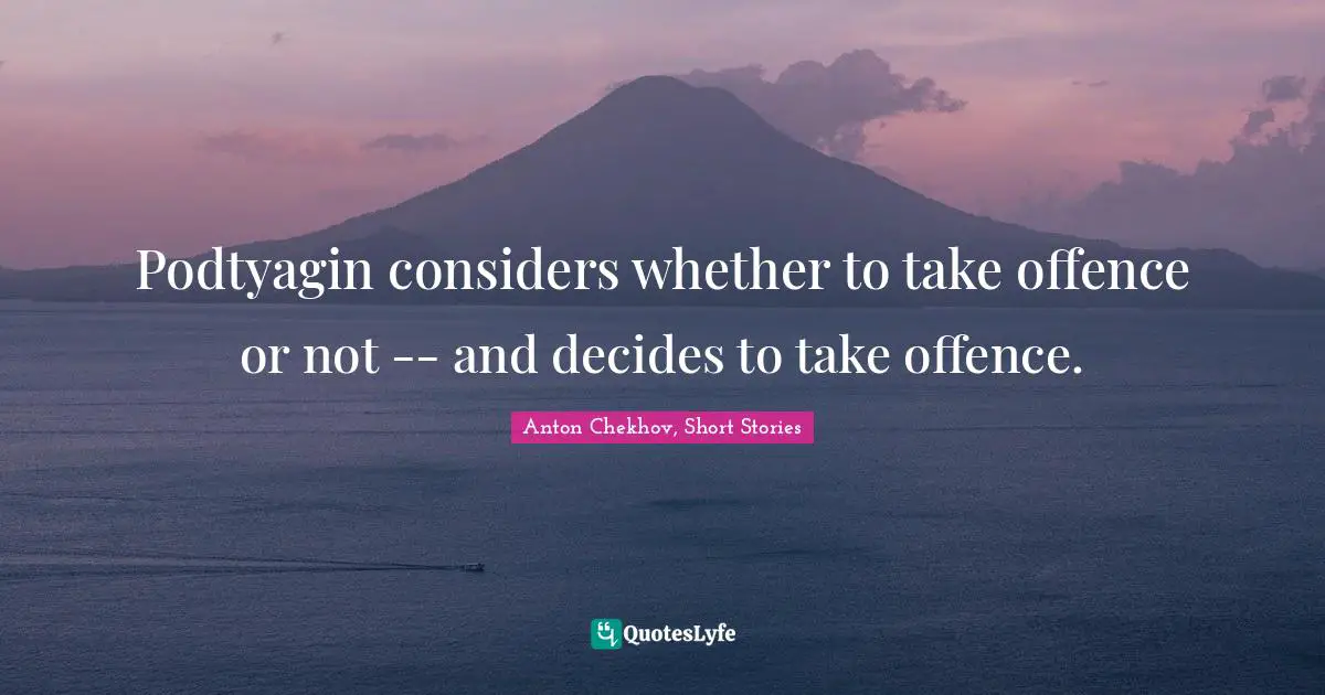 Podtyagin considers whether to take offence or not -- and decides to take offence.