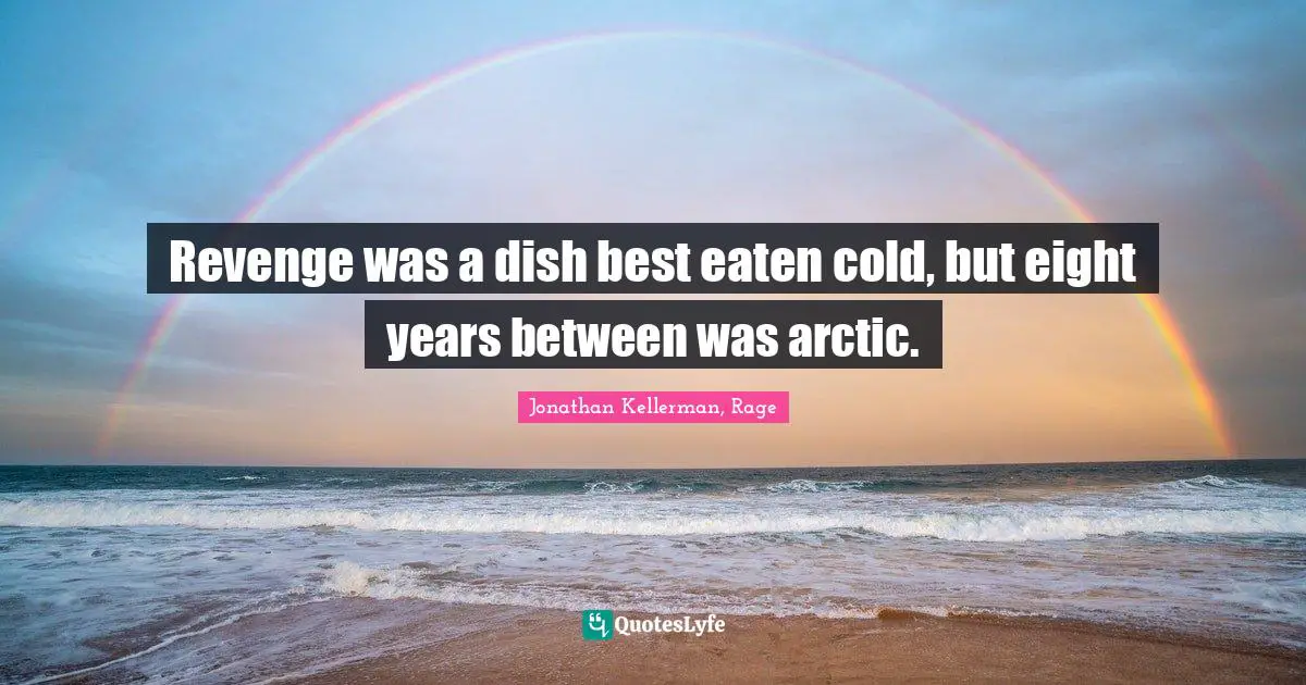 Revenge was a dish best eaten cold, but eight years between was arctic.