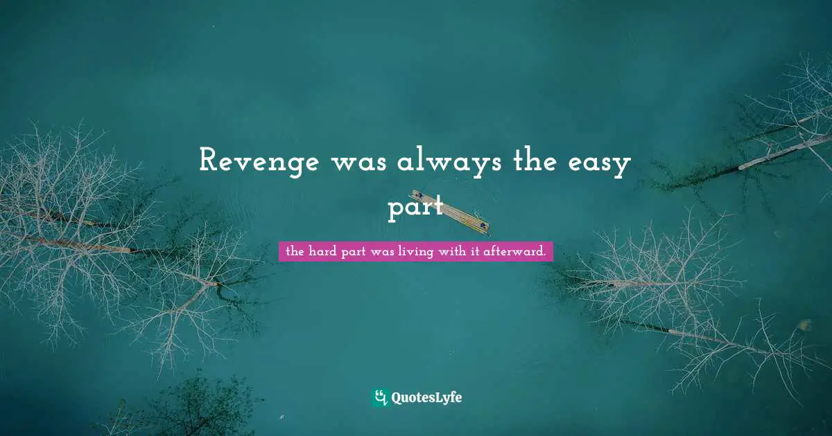Revenge was always the easy part