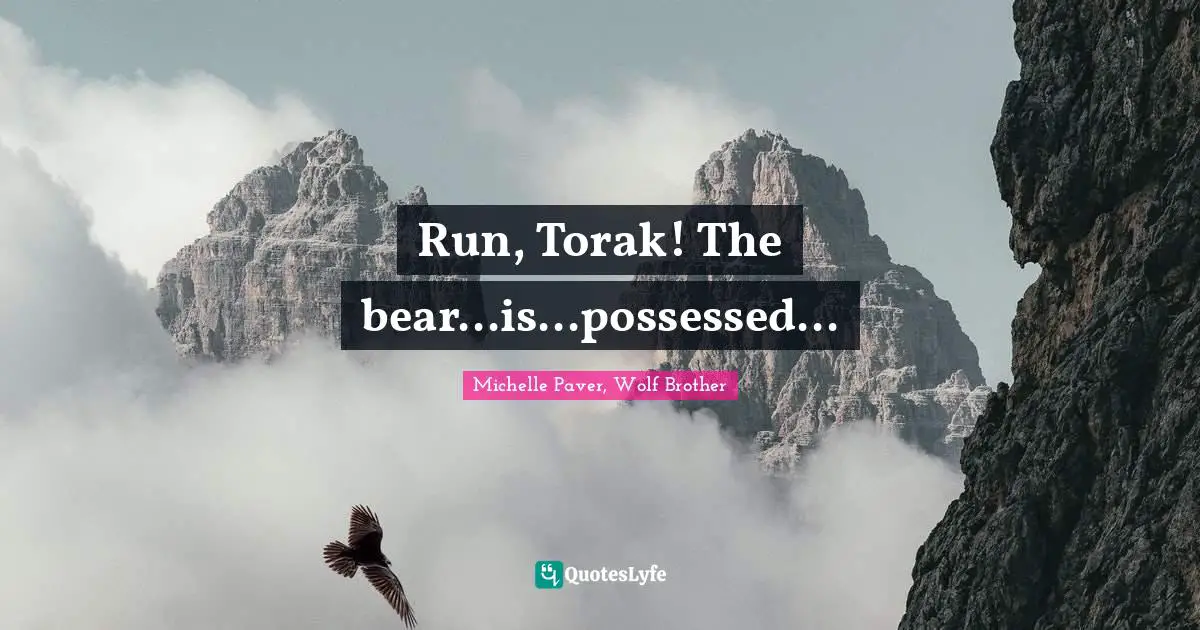Run, Torak! The bear...is...possessed...