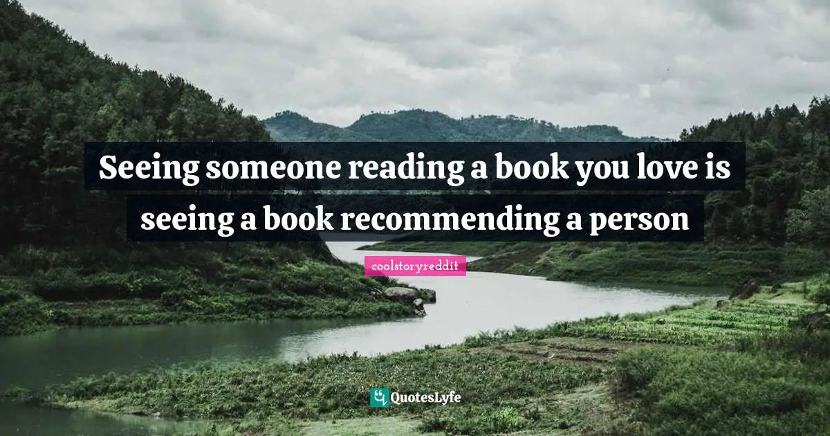 Seeing someone reading a book you love is seeing a book recommending a person