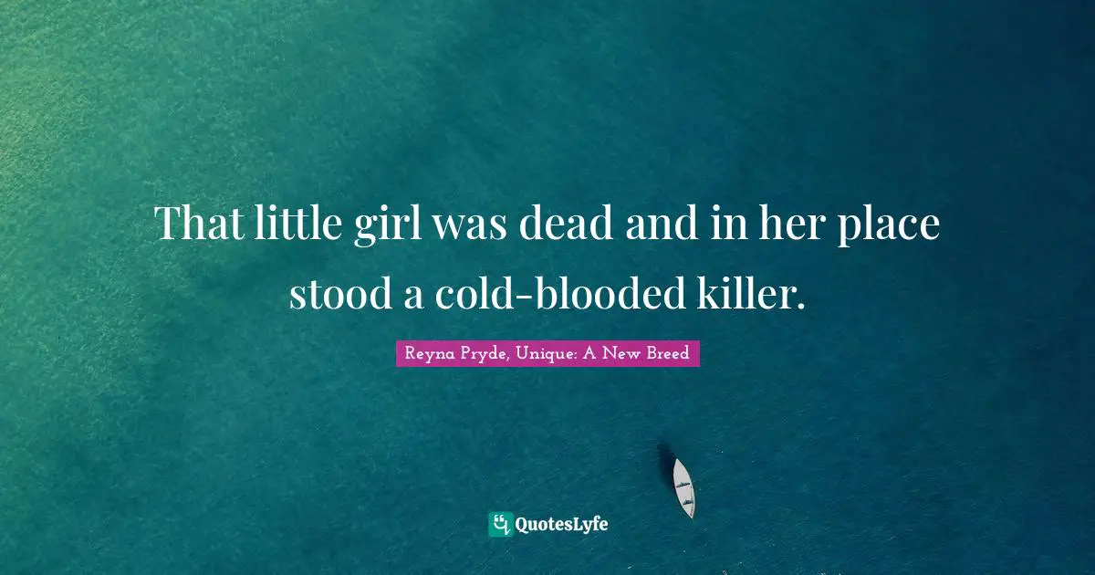 That little girl was dead and in her place stood a cold-blooded killer.
