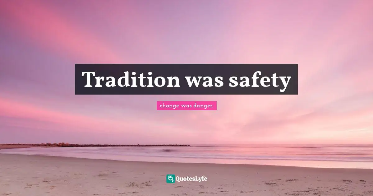 Tradition was safety