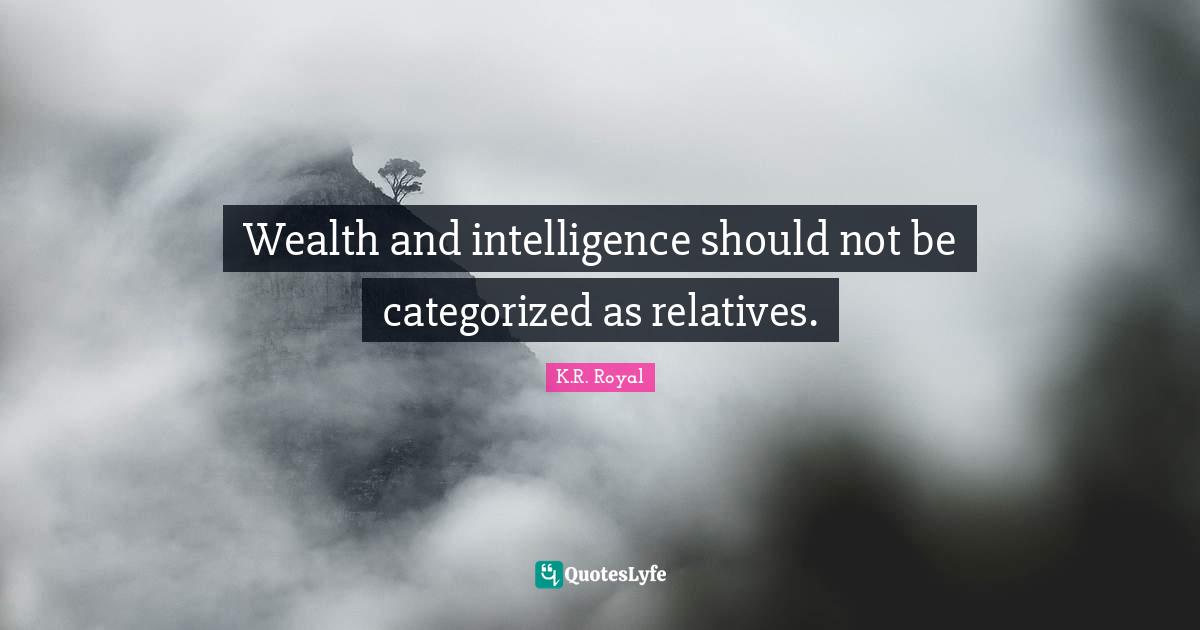 Wealth and intelligence should not be categorized as relatives.