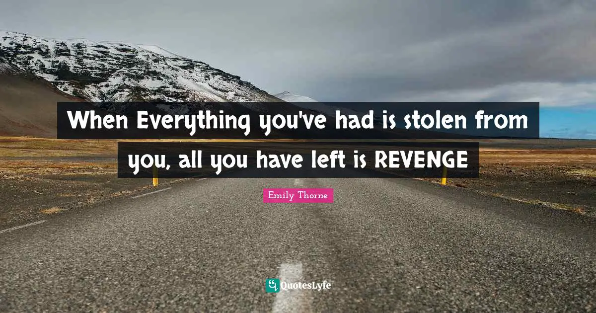 When Everything you've had is stolen from you, all you have left is REVENGE