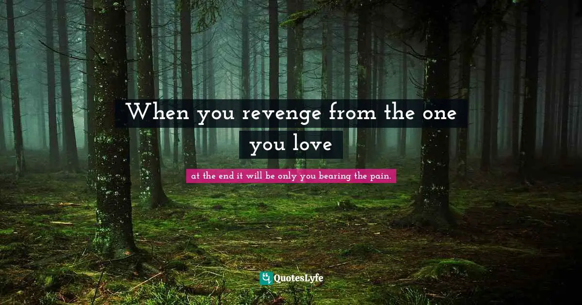 When you revenge from the one you love