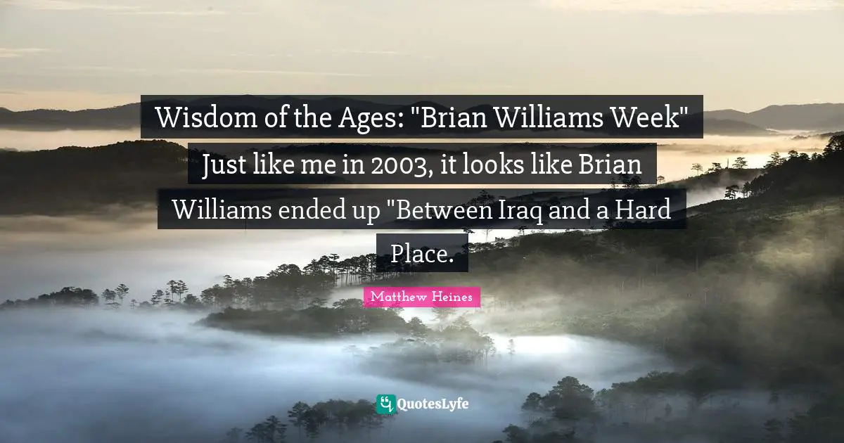 Wisdom of the Ages: "Brian Williams Week" Just like me in 2003, it looks like Brian Williams ended up "Between Iraq and a Hard Place.