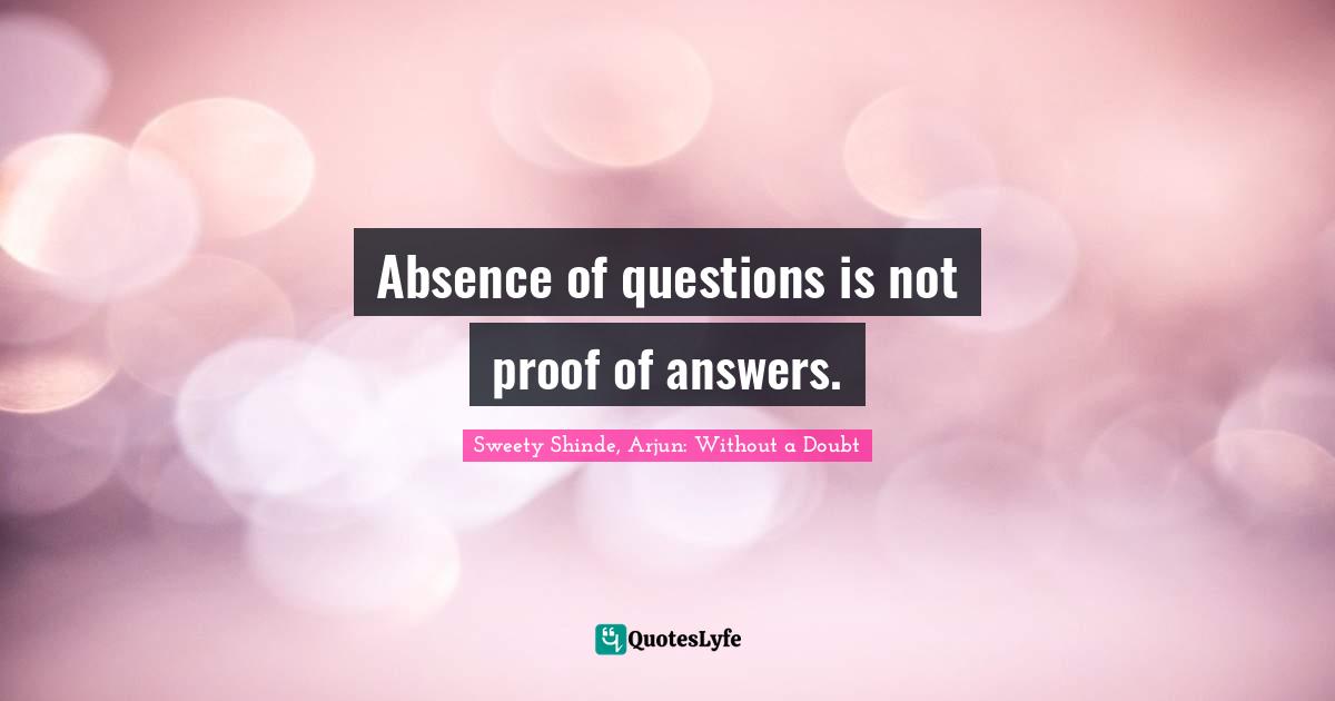 Absence of questions is not proof of answers.