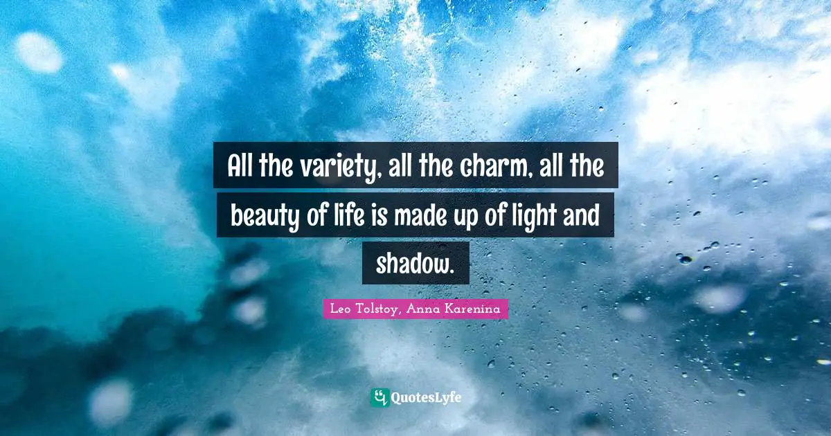 Kindlehighlight Quotes: "All the variety, all the charm, all the beauty of life is made up of light and shadow."