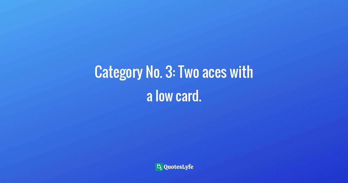 Ray Zee, High-Low-Split Poker, Seven-Card Stud And Omaha Eight-or-better For Advan Quotes: "Category No. 3: Two aces with a low card."