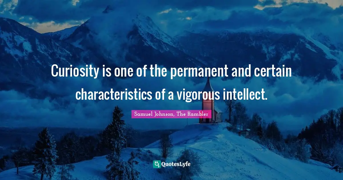 Lifelong Learning Quotes: "Curiosity is one of the permanent and certain characteristics of a vigorous intellect."