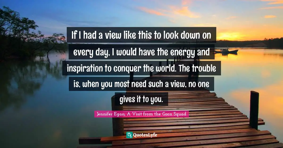 Best Jennifer Egan, A Visit From The Goon Squad Quotes With Images To Share And Download For Free At Quoteslyfe