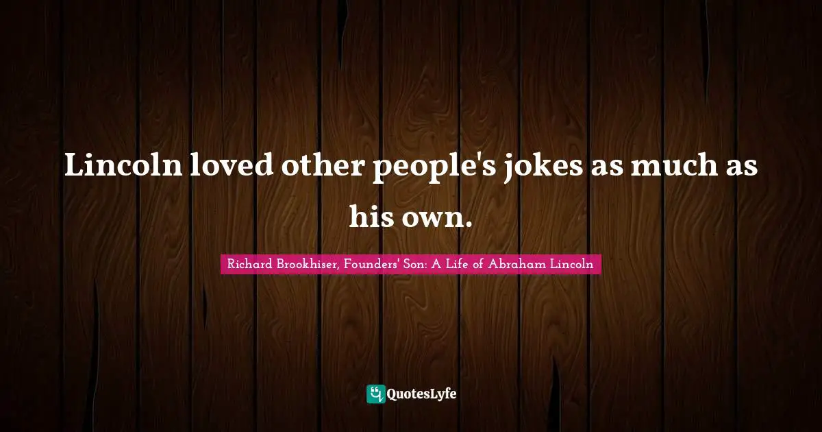 Lincoln loved other people's jokes as much as his own.