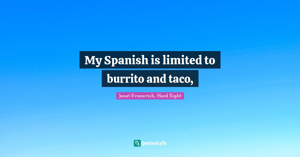 My Spanish is limited to burrito and taco, 