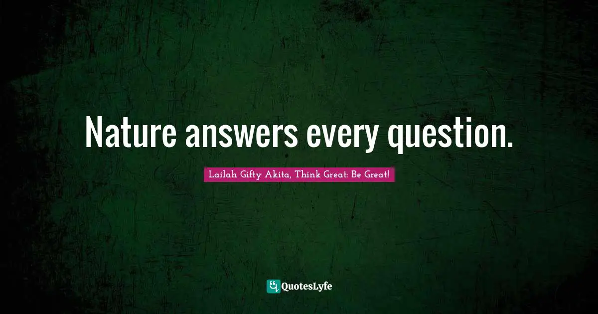 Questions And Answers Quotes: "Nature answers every question."
