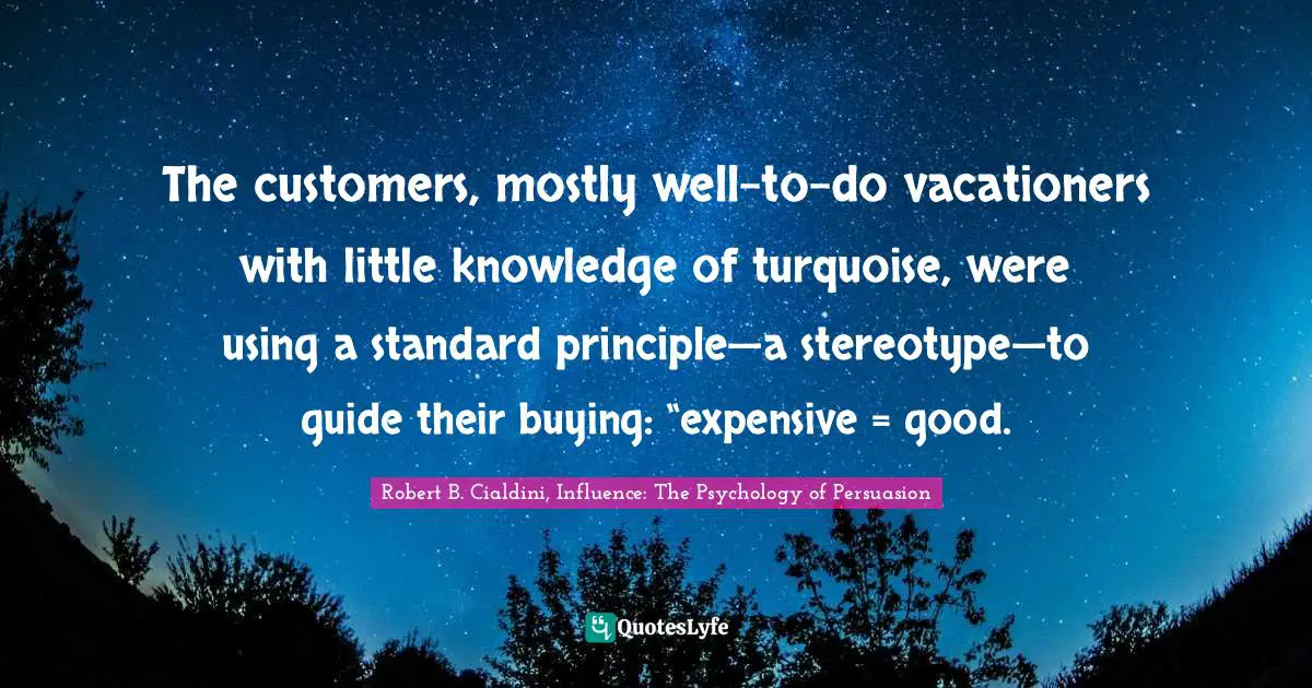 The customers, mostly well-to-do vacationers with little knowledge of turquoise, were using a standard principle—a stereotype—to guide their buying: “expensive = good.