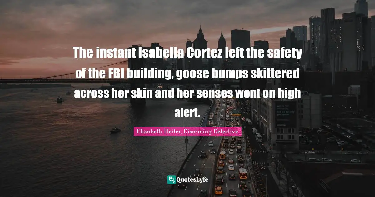 The instant Isabella Cortez left the safety of the FBI building, goose bumps skittered across her skin and her senses went on high alert.