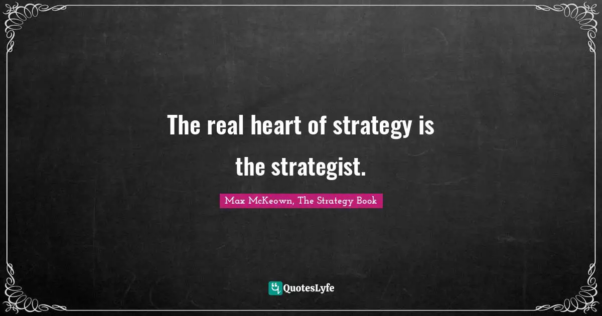 The real heart of strategy is the strategist.