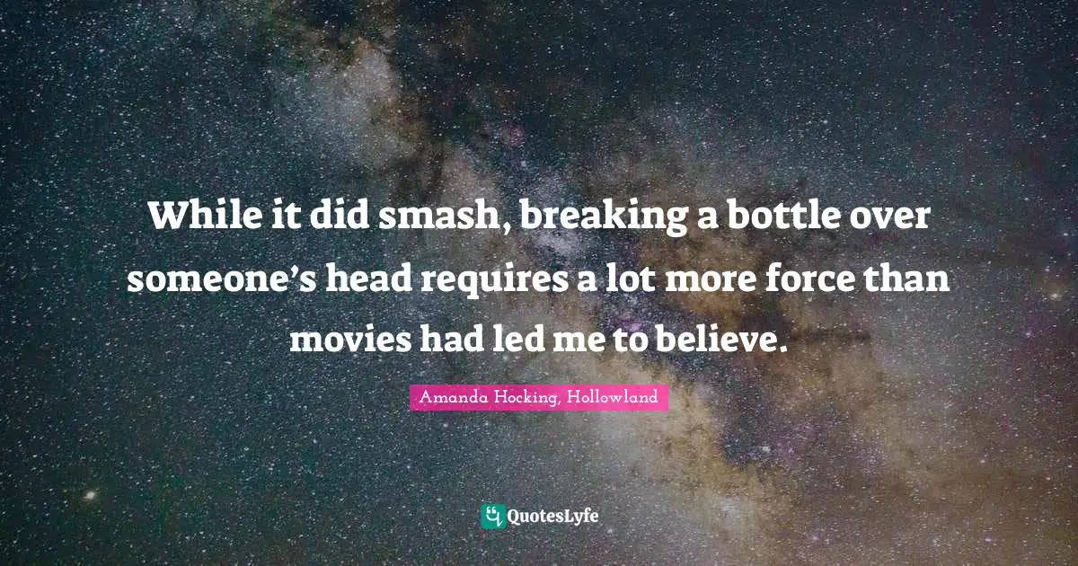 While it did smash, breaking a bottle over someone’s head requires a lot more force than movies had led me to believe.