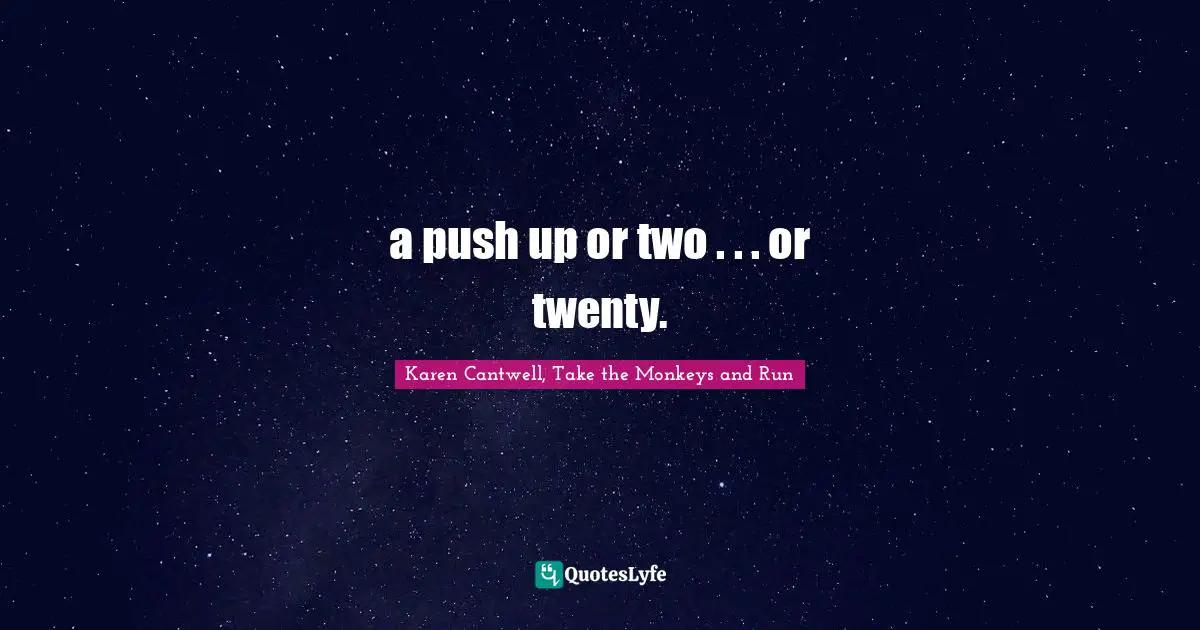 a push up or two . . . or twenty.