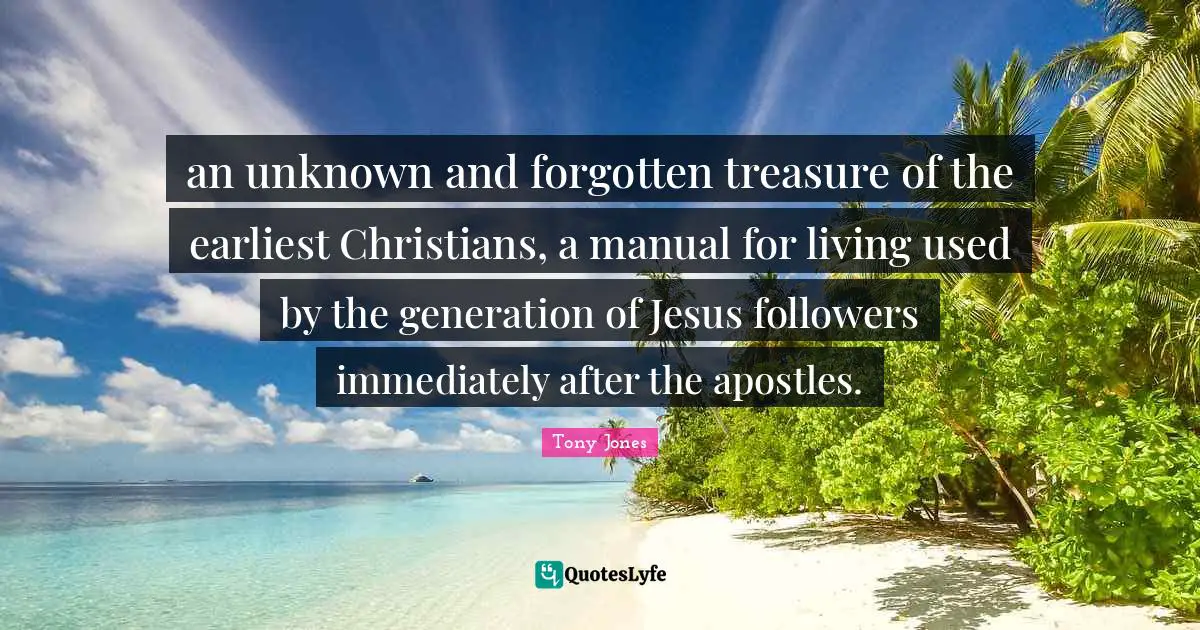 an unknown and forgotten treasure of the earliest Christians, a manual for living used by the generation of Jesus followers immediately after the apostles.