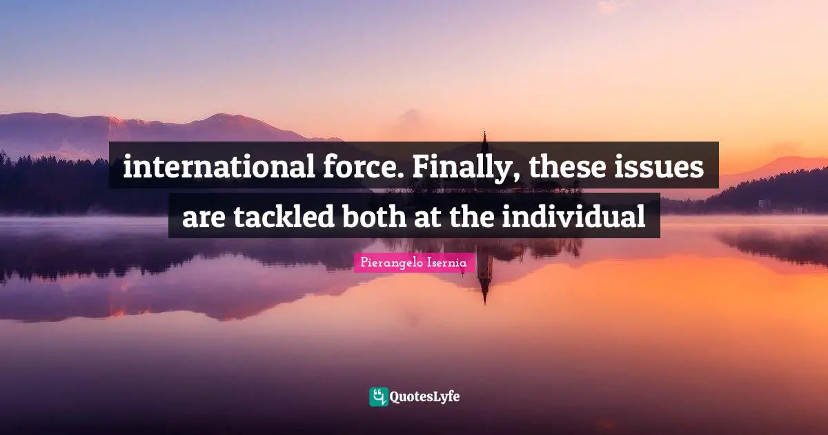 international force. Finally, these issues are tackled both at the individual