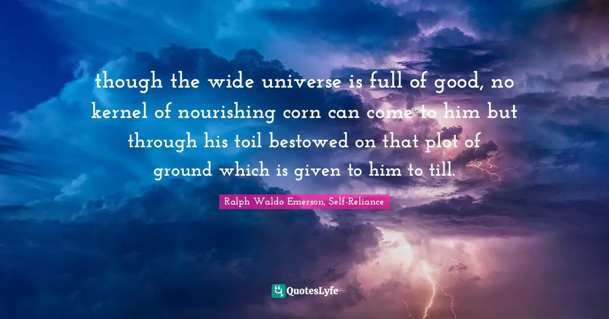 Kindlehighlight Quotes: "though the wide universe is full of good, no kernel of nourishing corn can come to him but through his toil bestowed on that plot of ground which is given to him to till."