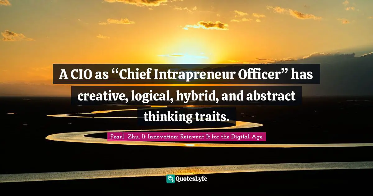 A CIO as “Chief Intrapreneur Officer” has creative, logical, hybrid, and abstract thinking traits.