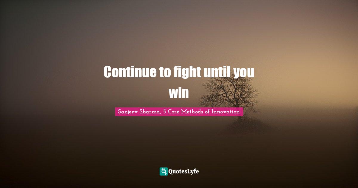 Continue to fight until you win