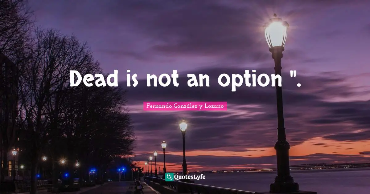 Dead is not an option ".