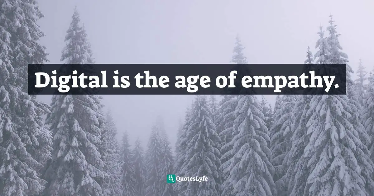 Pearl Zhu, Thinkingaire: 100 Game Changing Digital Mindsets To Compete For The Future Quotes: "Digital is the age of empathy."