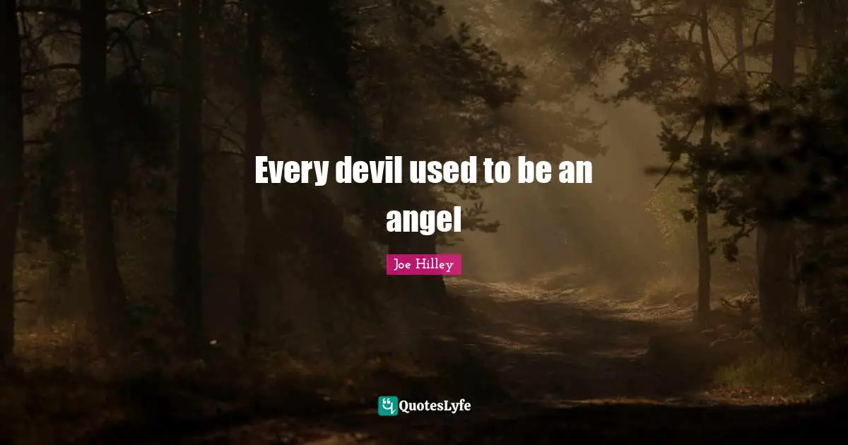 Every devil used to be an angel