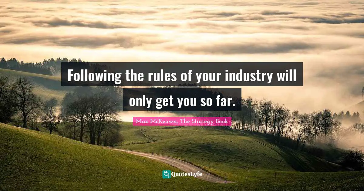 Strategic Planning Quotes: "Following the rules of your industry will only get you so far."