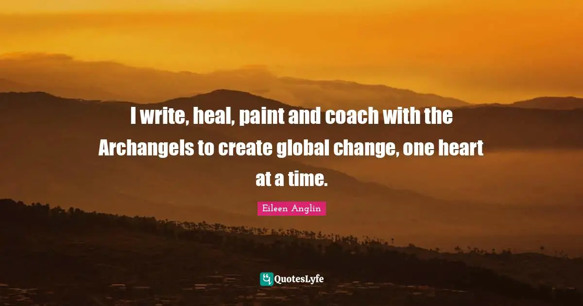 I write, heal, paint and coach with the Archangels to create global change, one heart at a time.