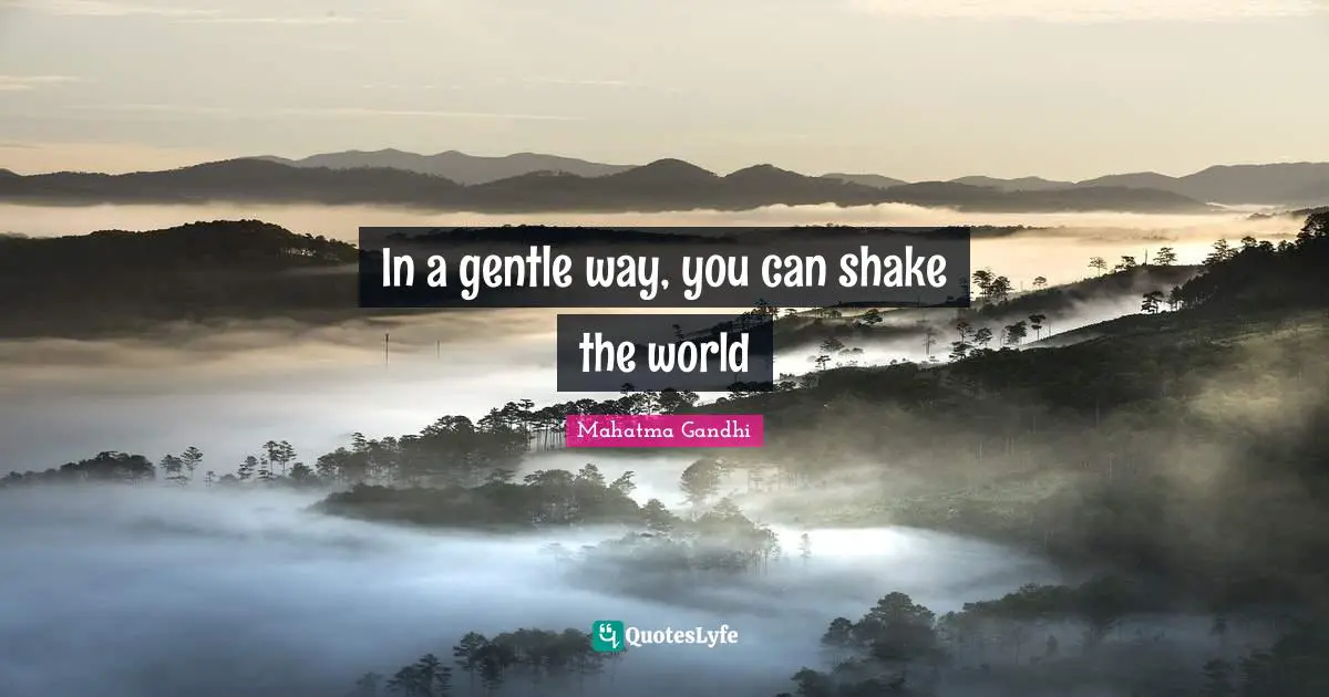 Mahatma Gandhi Quotes: In a gentle way, you can shake the world