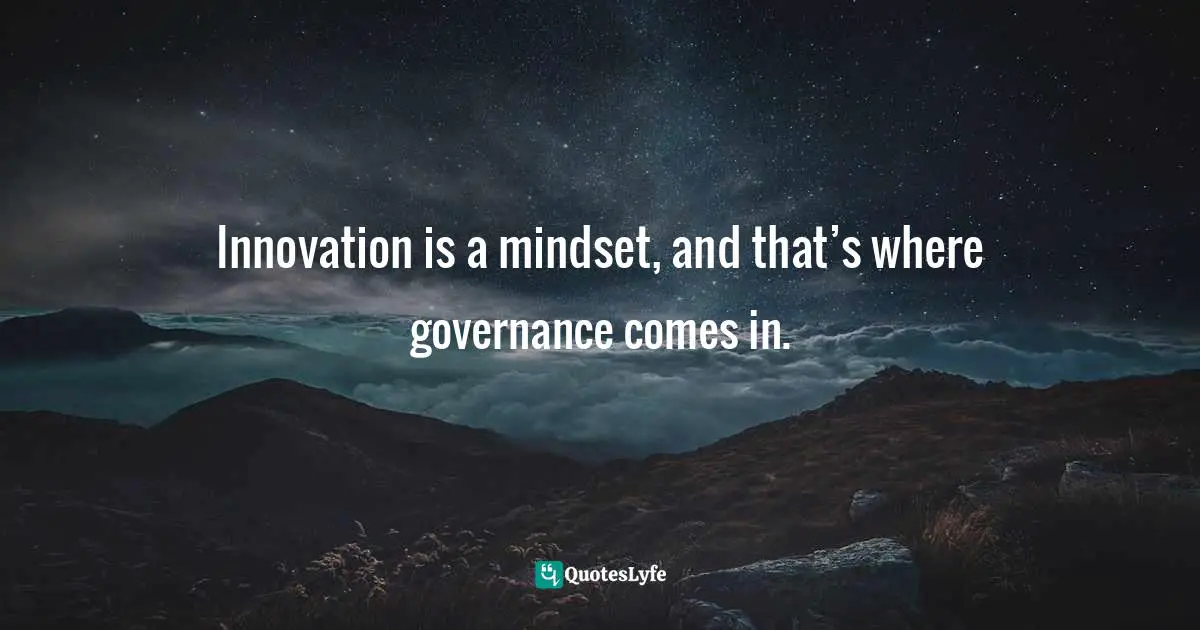 Pearl Zhu, Digitizing Boardroom: The Multifaceted Aspects Of Digital Ready Boards Quotes: "Innovation is a mindset, and that’s where governance comes in."