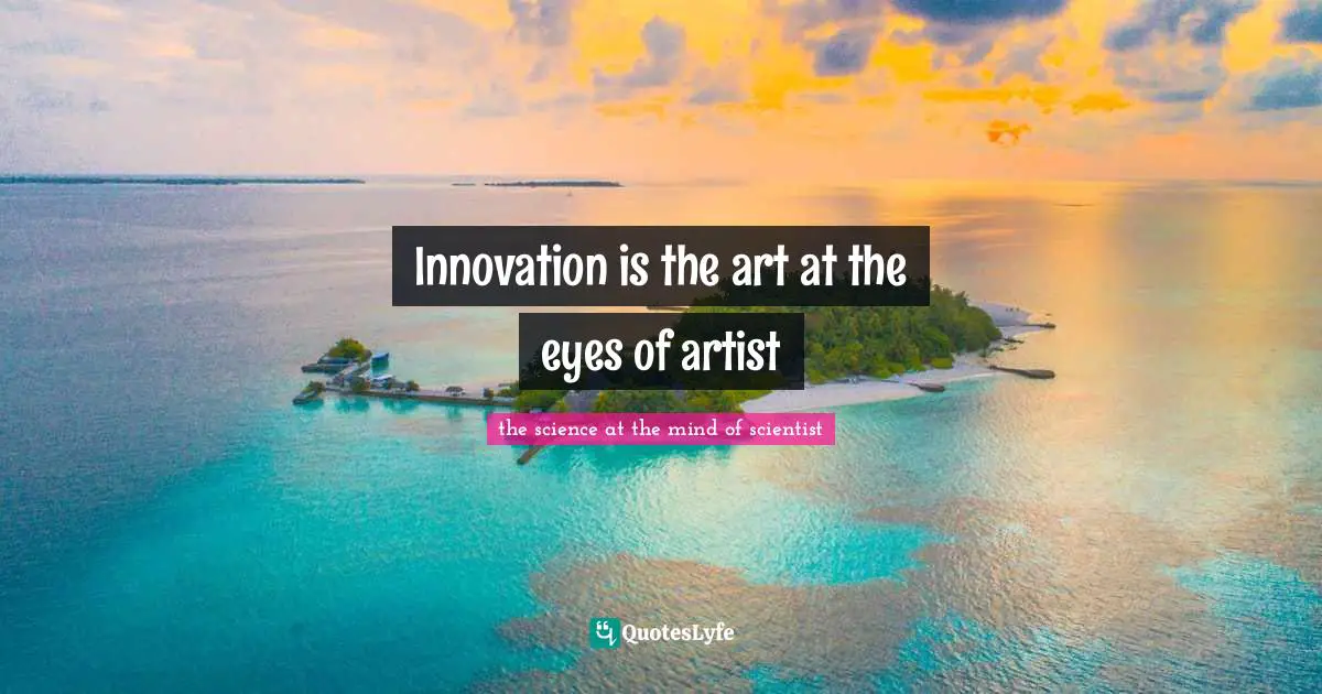 Innovation is the art at the eyes of artist