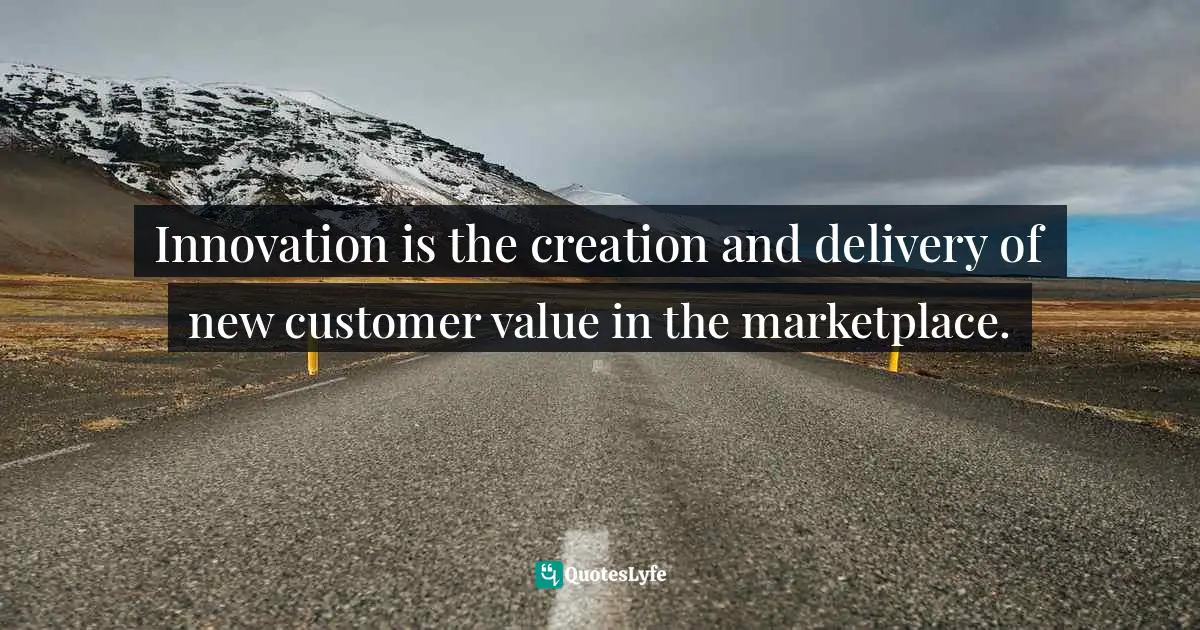 Innovation is the creation and delivery of new customer value in the marketplace.