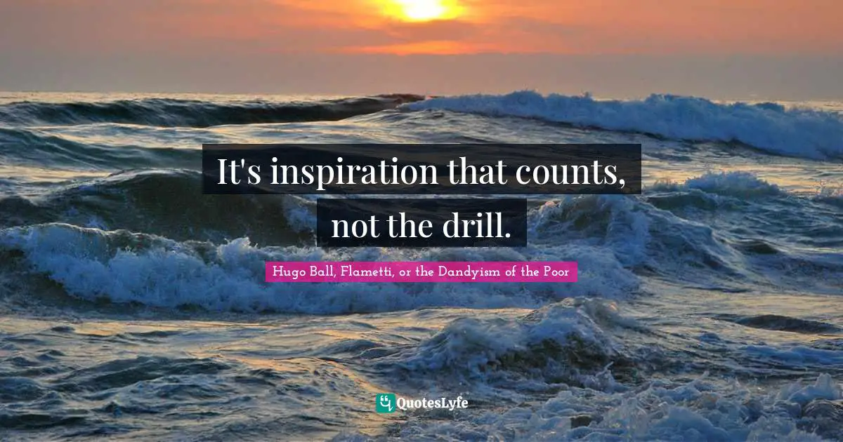 It's inspiration that counts, not the drill.
