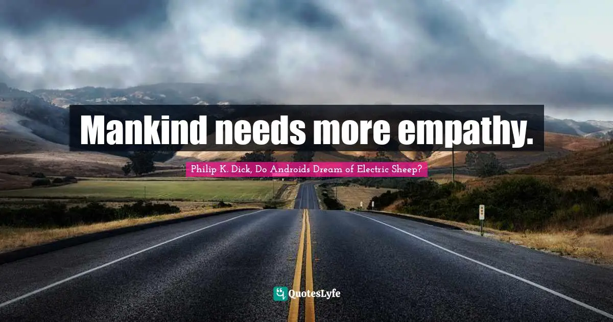 Mankind needs more empathy.