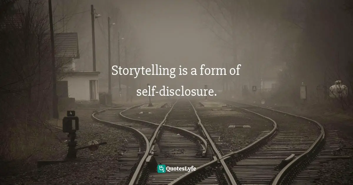 Storytelling is a form of self-disclosure.