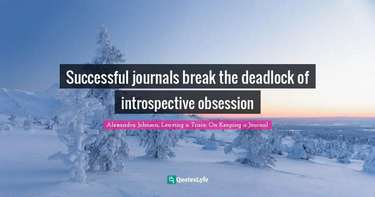 Successful journals break the deadlock of introspective obsession