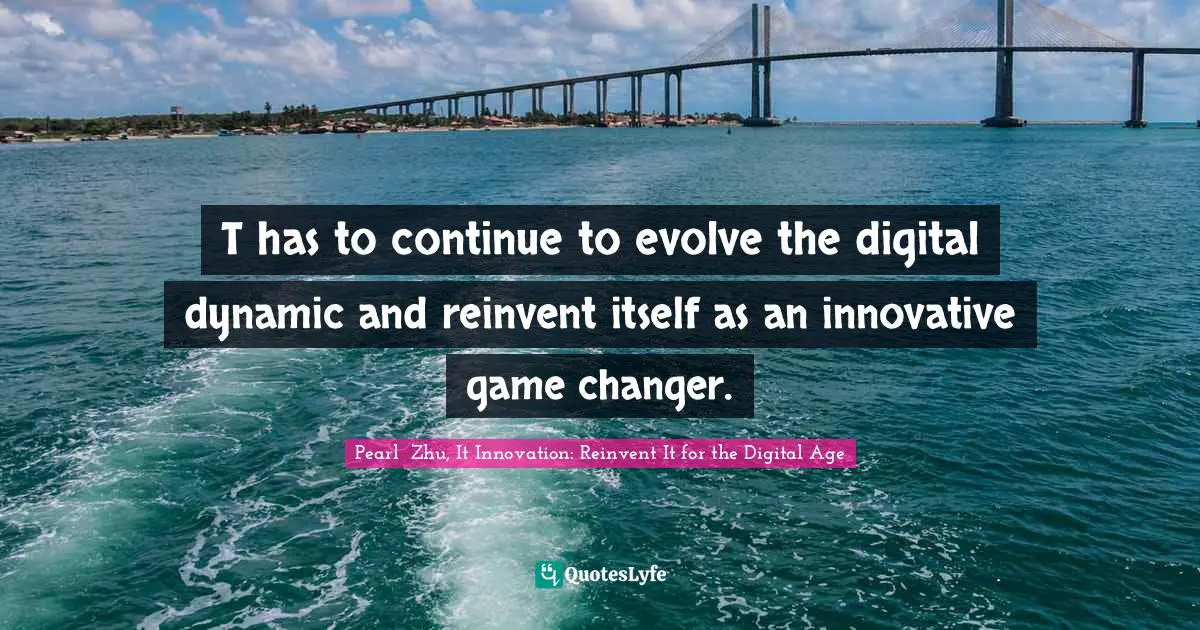 T has to continue to evolve the digital dynamic and reinvent itself as an innovative game changer.