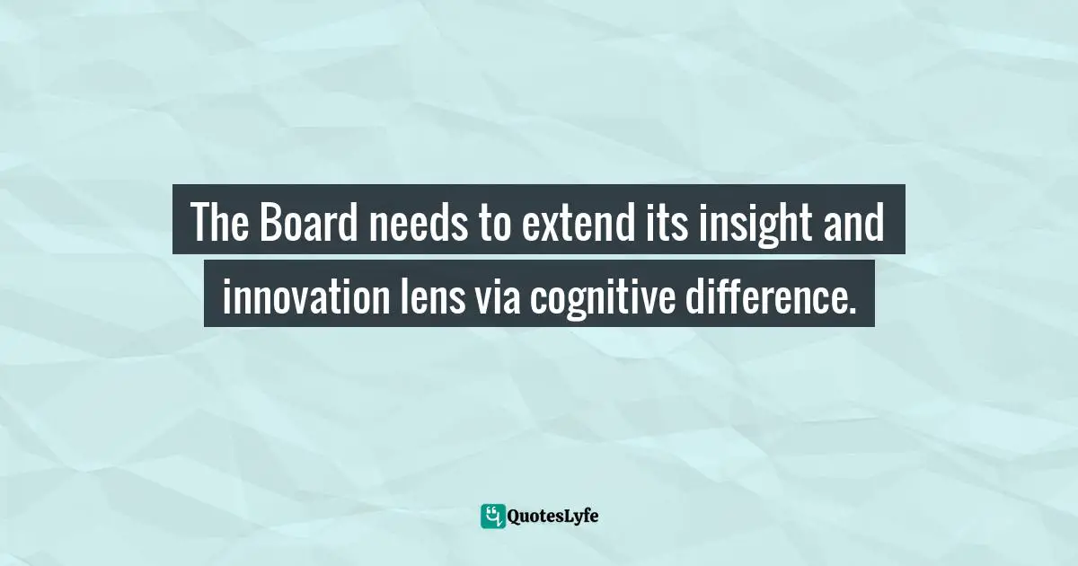 The Board needs to extend its insight and innovation lens via cognitive difference.