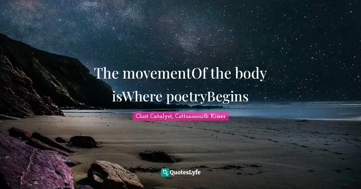 The movementOf the body isWhere poetryBegins