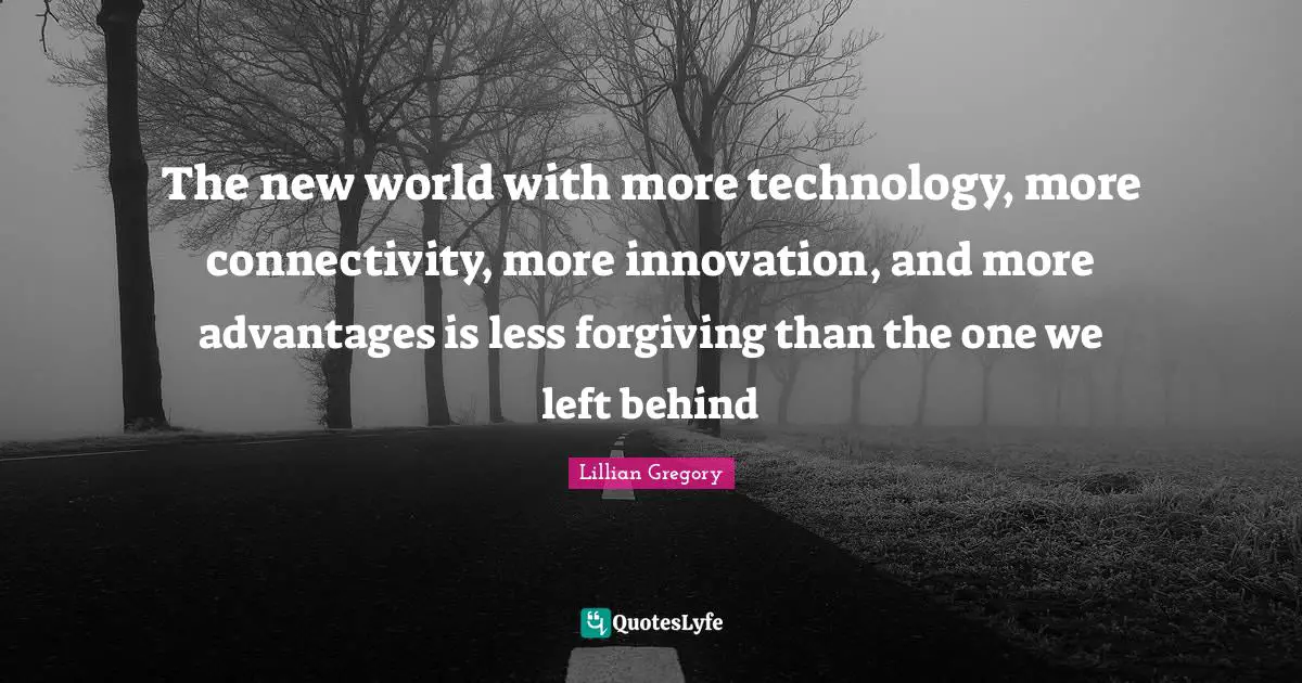 The new world with more technology, more connectivity, more innovation, and more advantages is less forgiving than the one we left behind