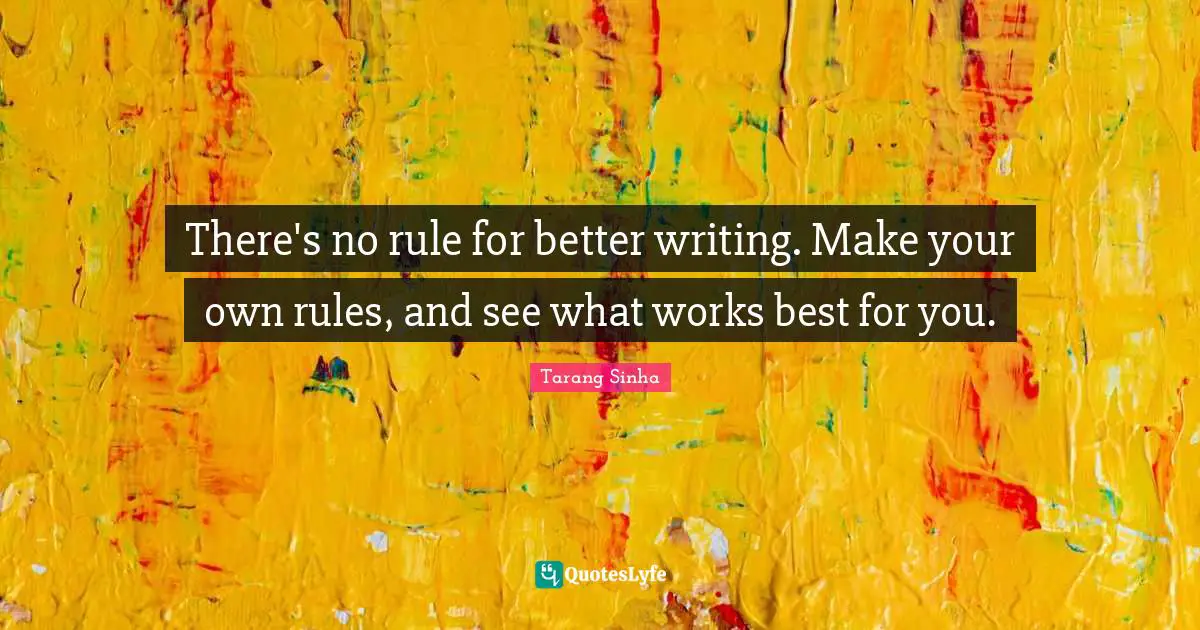 There's no rule for better writing. Make your own rules, and see what works best for you.