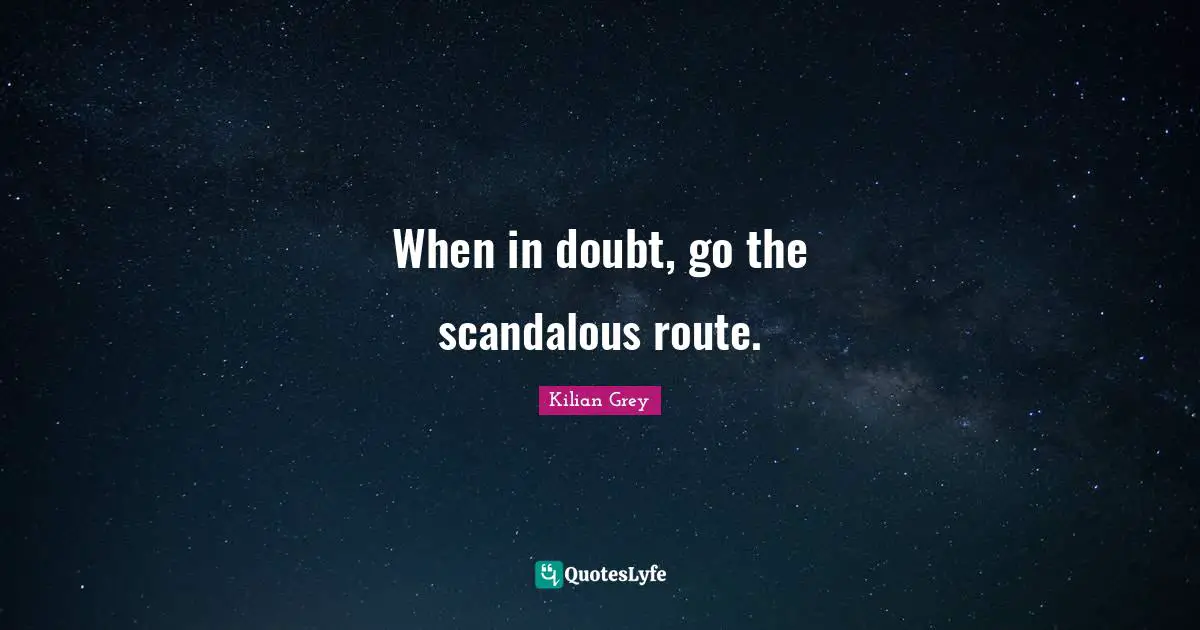 When in doubt, go the scandalous route.