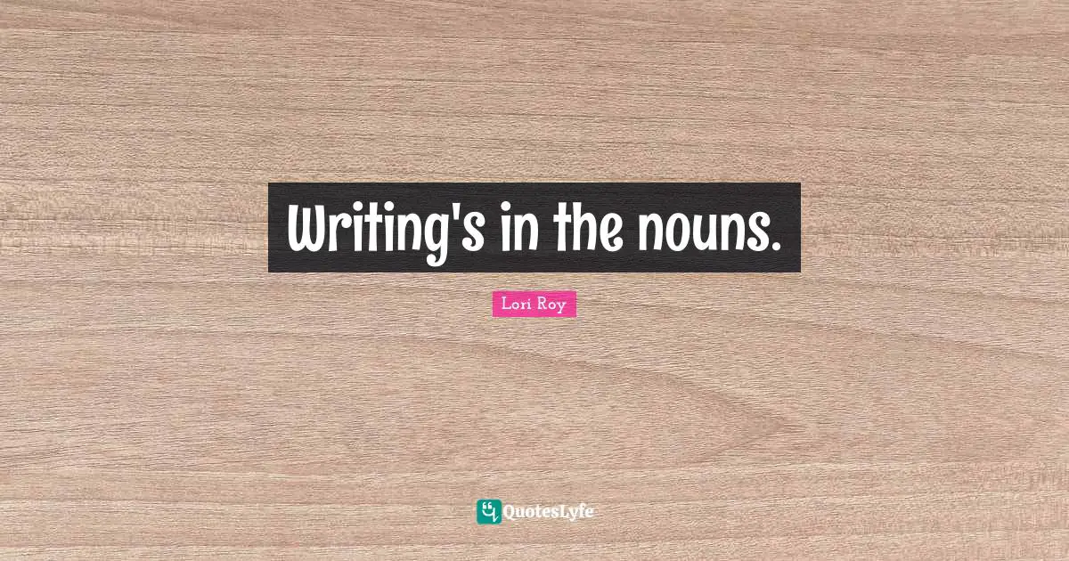 Writing's in the nouns.